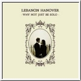 LEBANON HANOVER Why Not Just Be Solo CD
