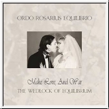 ORDO ROSARIUS EQUILIBRIO Make Love, And War - The Wedlock Of Equ