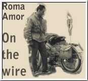 ROMA AMOR On The Wire CD