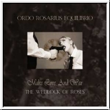 ORDO ROSARIUS EQUILIBRIO Make Love, And War - The Wedlock Of Ros