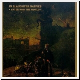 IN SLAUGHTER NATIVES Enter Now The World CD